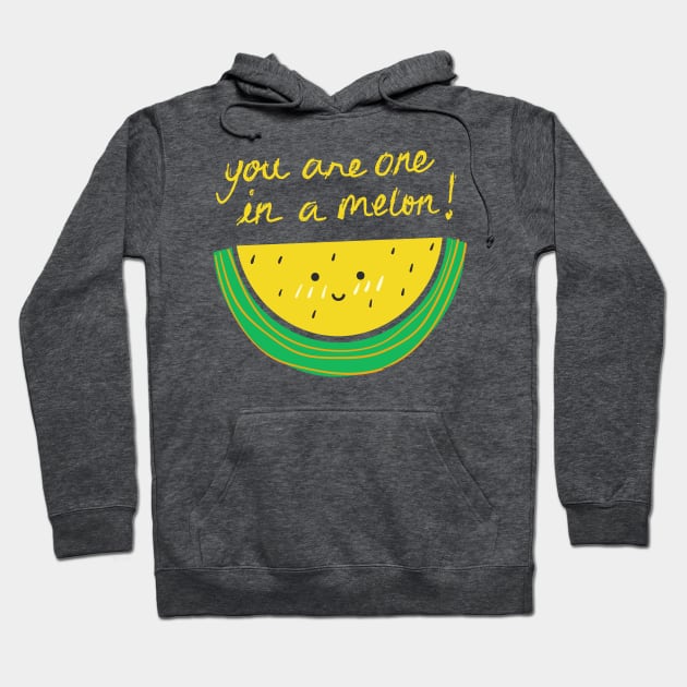 You Are One In A Melon! Hoodie by AishwaryaMathur